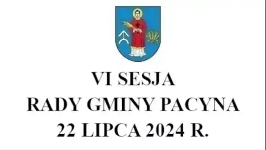 VI Sesja Rady Gminy Pacyna z 22.07.2024r.