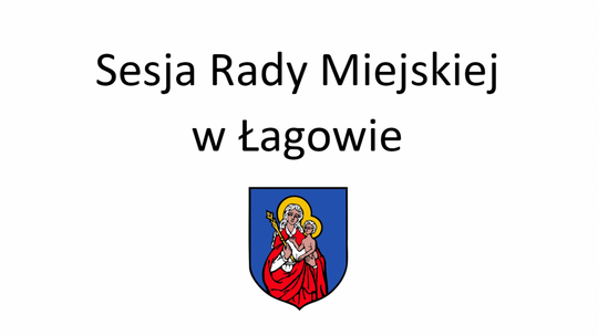 XLIX Sesja Rady Miejskiej w Łagowie w dniu 28.02.2022 roku