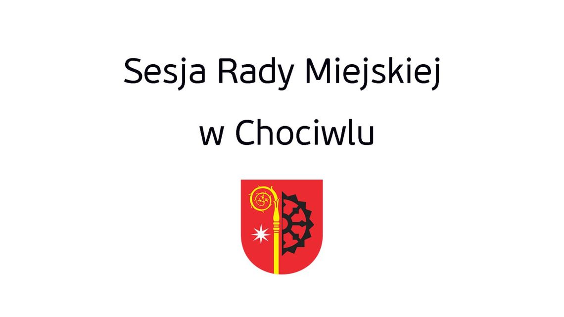 LVII Sesja Rady Miejskiej w Chociwlu z dn. 25.05.2023